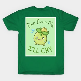 Don't Bully Me, I'll Cry! T-Shirt